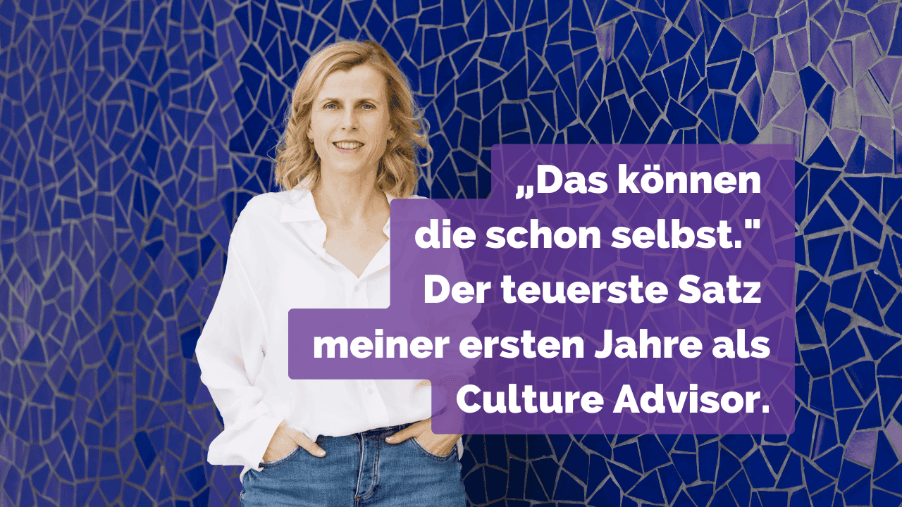 „Das können die schon selbst." Der teuerste Satz meiner ersten Jahre als Culture Advisor.