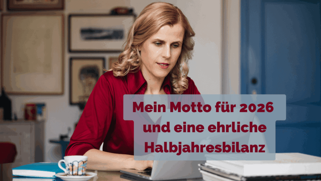 Mein Motto für 2026 und eine ehrliche Halbjahresbilanz